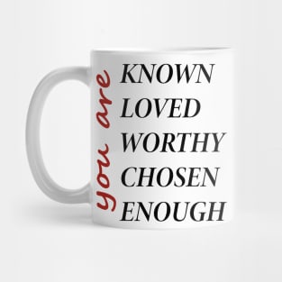 You Are Known, Loved, Worthy, Chosen, Enough Mug
